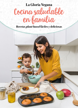 Paperback La Gloria Vegana. Cocina Saludable En Familia / Healthy Cooking with Your Family @Lagloriavegana [Spanish] Book