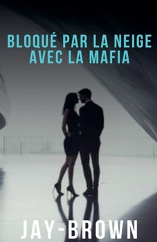 Bloqué par la neige avec la mafia (French Edition)