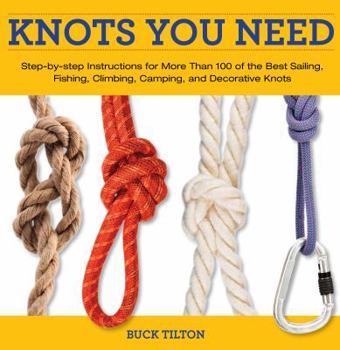 Paperback Knots You Need: Step-By-Step Instructions for More Than 100 of the Best Sailing, Fishing, Climbing, Camping, and Decorative Knots Book