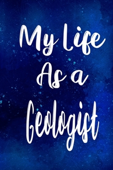 Paperback My Life as a Geologist: The perfect gift for the professional in your life - Funny 119 page lined journal! Book
