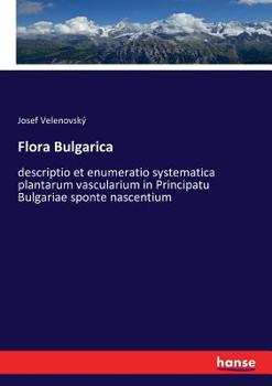 Paperback Flora Bulgarica: descriptio et enumeratio systematica plantarum vascularium in Principatu Bulgariae sponte nascentium [German] Book