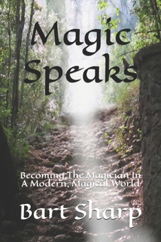 Paperback Magic Speaks: Becoming The Magician In A Modern, Magical World Book
