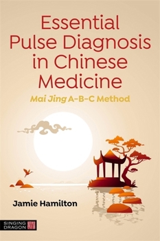 Paperback Essential Pulse Diagnosis in Chinese Medicine: Mai Jing A-B-C Method Book