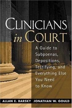 Paperback Clinicians in Court: A Guide to Subpoenas, Depositions, Testifying, and Everything Else You Need to Know Book