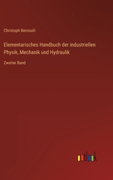 Hardcover Elementarisches Handbuch der industriellen Physik, Mechanik und Hydraulik: Zweiter Band [German] Book