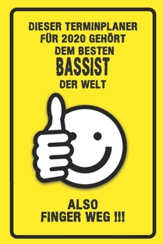 Dieser Terminplaner für 2020 gehört dem besten Bassist der Welt - also Finger Weg !!!: Organizer für das Jahr 2020 mit lustigem Spruch | Geschenk für ... von Januar bis Dezember 2020 (German Edition)