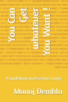 Paperback You Can Get whatever You Want !: A Guidebook on Assertive Living Book