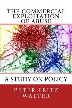 Paperback The Commercial Exploitation of Abuse: A Study on Policy Book