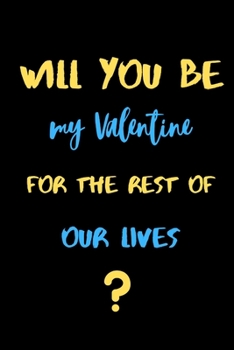 Paperback Will you be my valentine for the rest of our lives?: A perfect proposal Notebook gift for boyfriend or Girlfriend. Book