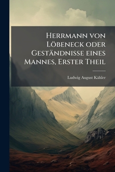 Paperback Herrmann von Löbeneck oder Geständnisse eines Mannes, Erster Theil [German] Book