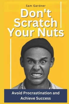 Paperback Don't Scratch Your Nuts: Avoid Procrastination and Achieve Success Book