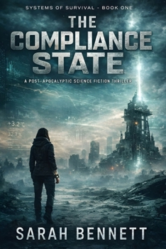 Dystopian Future: The Compliance State: A Post-Apocalyptic Science Fiction Survival Thriller (The Systems of Survival Series)
