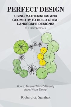 Paperback Perfect Design: Using Mathematics and Geometry to Build Great Landscape Designs: How to Forever Think Differently about Visual Design Book