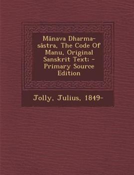 Mânava Dharma-sâstra, The Code Of Manu, Original Sanskrit Text;