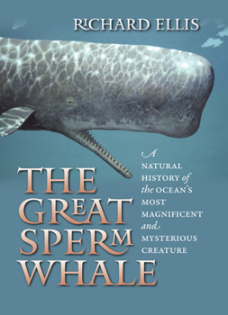 Hardcover The Great Sperm Whale: A Natural History of the Ocean's Most Magnificent and Mysterious Creature Book