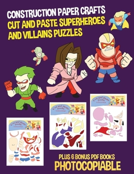 Paperback Construction Paper Crafts (Cut and Paste Superheroes and Villains Puzzles): This book has 20 full colour puzzle worksheets. This book comes with 6 dow Book