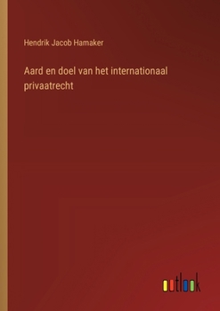 Aard en doel van het internationaal privaatrecht (Dutch Edition)