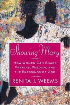 Hardcover Showing Mary: How Women Can Share Prayers, Wisdom, and the Blessings of God Book