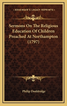 Sermons On The Religious Education Of Children Preached At Northampton