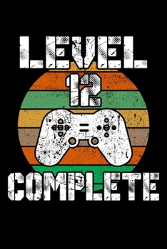 Level 12 Complete: 12th Birthday Blank Lined Notebook - 6"x9" , 120 Page Lined Gamer Birthday Journal