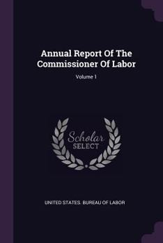 Paperback Annual Report of the Commissioner of Labor; Volume 1 Book