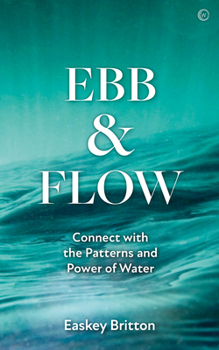 Paperback Ebb and Flow: How to Connect with the Patterns and Power of Water Book