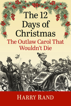 Paperback The 12 Days of Christmas: The Outlaw Carol That Wouldn't Die Book