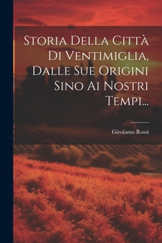 Paperback Storia Della Città Di Ventimiglia, Dalle Sue Origini Sino Ai Nostri Tempi... [Italian] Book