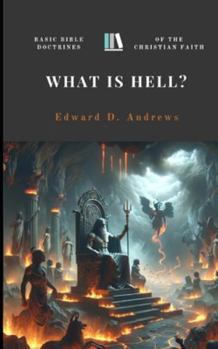 Paperback What Is Hell?: Basic Bible Doctrines of the Christian Faith Book