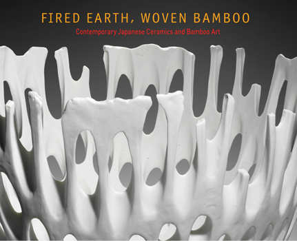 Paperback Fired Earth, Woven Bamboo: Contemporary Japanese Ceramics and Bamboo Art Book