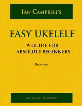 Paperback Easy Ukelele: A GUIDE FOR ABSOLUTE BEGINNERS (colour version) Book