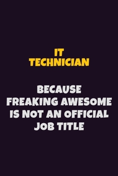 Paperback IT Technician, Because Freaking Awesome Is Not An Official Job Title: 6X9 Career Pride Notebook Unlined 120 pages Writing Journal Book