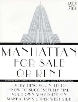 Paperback Manhattan for Sale or Rent-Upper West Side: Everything You Need to Know to Successfully Find Your Own Apartment on Manhattan's Upper West Side Book
