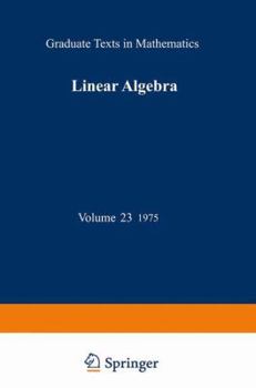 Linear Algebra - Book #23 of the Graduate Texts in Mathematics