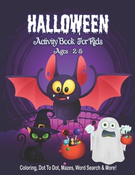 Halloween Activity Book for Kids Ages 2-5: A Halloween Activity Books for Kids with Horror Characters Coloring Pages, Word Search, Dot To Dot, Mazes a