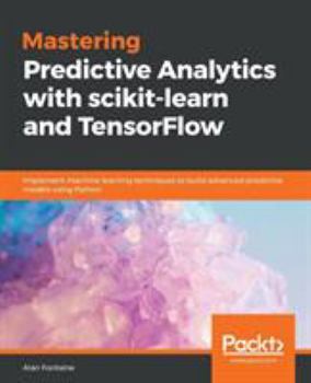 Paperback Mastering Predictive Analytics with scikit-learn and TensorFlow: Implement machine learning techniques to build advanced predictive models using Pytho Book