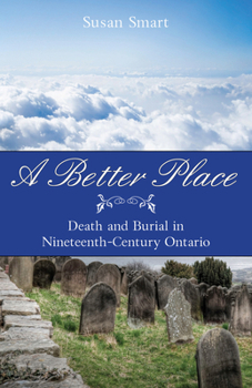 Paperback A Better Place: Death and Burial in Nineteenth-Century Ontario Book
