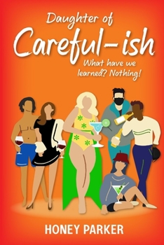 Paperback Daughter Of Careful-ish: What Have We Learned? Nothing! Book