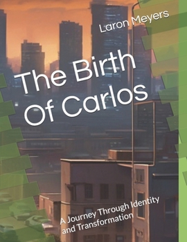 Paperback The Birth Of Carlos: A Journey Through Identity and Transformation Book