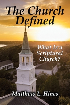 Paperback The Church Defined: What Is a Scriptural Church? Book