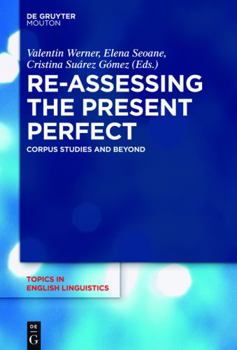 Re-Assessing the Present Perfect - Book #91 of the Topics in English Linguistics [TiEL]
