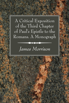 Paperback A Critical Exposition of the Third Chapter of Paul's Epistle to the Romans. A Monograph Book