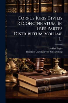Paperback Corpus Iuris Civilis Reconcinnatum, In Tres Partes Distributum, Volume 1... [French] Book