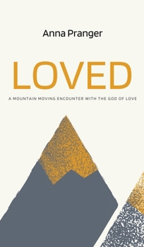Hardcover Loved: A Mountain-Moving Encounter with the God of Love Book