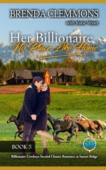 Her Billionaire No Place Like Home: A Contemporary Billionaire Romance Novel (Billionaire Cowboys Second Chance Romance at Sunset Ridge) - Book #5 of the Billionaire Cowboys Second Chance Romance at Sunset Ridge