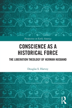 Paperback Conscience as a Historical Force: The Liberation Theology of Herman Husband Book