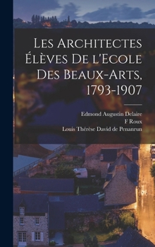 Hardcover Les architectes élèves de l'Ecole des beaux-arts, 1793-1907 [French] Book