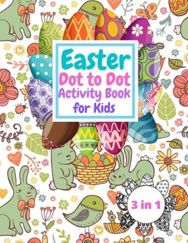 Paperback Easter Dot to Dot Activity Book For Kids: Easter Connect the Dots Puzzle Book for Kids, Fun and Challenging Easter Eggs Bunnies & Baskets Themed Dot T Book