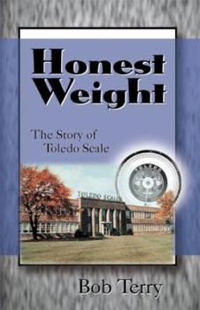 Hardcover Honest Weight: The Story of Toledo Scale Book