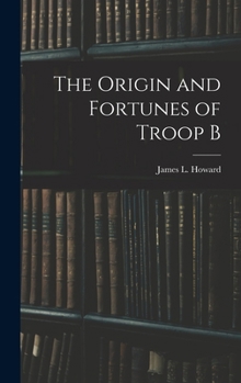 The Origin and Fortunes of Troop B